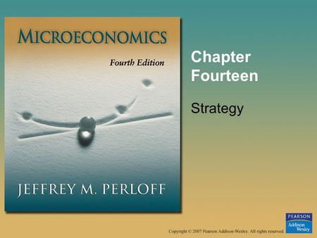Chapter Fourteen Strategy. © 2007 Pearson Addison-Wesley. All rights reserved.14–2 Strategic Behavior A set of actions a firm takes to increase its profit,