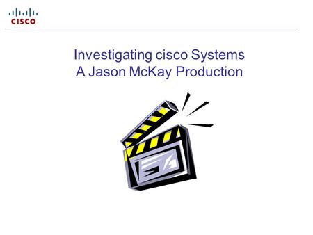 Investigating cisco Systems A Jason McKay Production.