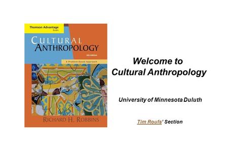 Welcome to Cultural Anthropology University of Minnesota Duluth Tim RoufsTim Roufs’ Section.