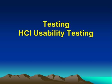 Testing HCI Usability Testing. Chronological order of testing Individual program units are built and tested (white-box testing / unit testing) Units are.