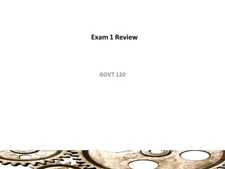 Exam 1 Review GOVT 120.