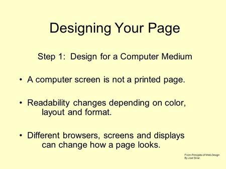 Designing Your Page Step 1: Design for a Computer Medium A computer screen is not a printed page. Readability changes depending on color, layout and format.