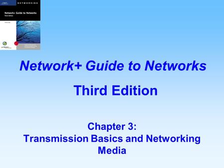 Chapter 3: Transmission Basics and Networking Media