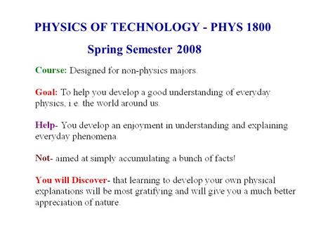 PHYSICS OF TECHNOLOGY - PHYS 1800 Spring Semester 2008.