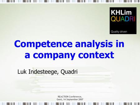 REACTION Conference, Gent, 14 September 2007 Competence analysis in a company context Luk Indesteege, Quadri.