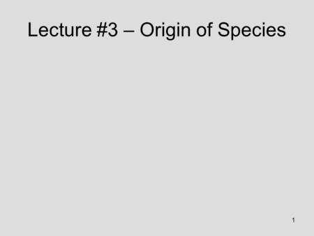 1 Lecture #3 – Origin of Species. 2 Key Concepts: Species concepts Development of reproductive isolation Patterns of speciation Macroevolution Human evolution.