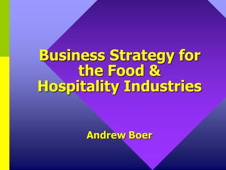 Business Strategy for the Food & Hospitality Industries Andrew Boer.