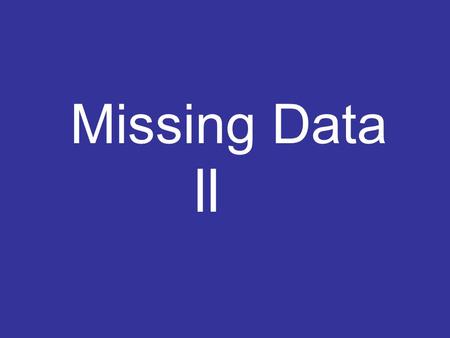 Missing Data ll. Multiple Imputation Essentially, the replacement of one individual with another randomly selected individual from a defined population.