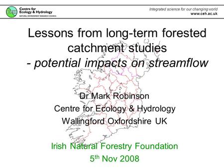 Lessons from long-term forested catchment studies - potential impacts on streamflow Dr Mark Robinson Centre for Ecology & Hydrology Wallingford Oxfordshire.