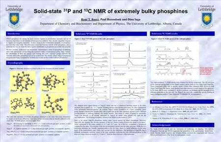Solid-state 31 P and 13 C NMR of extremely bulky phosphines René T. Boeré, Paul Hazendonk and Dinu Iuga Department of Chemistry and Biochemistry and Department.
