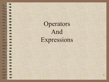 1 Operators And Expressions. 2 Operators Arithmetic Operators Relational and Logical Operators Special Operators.