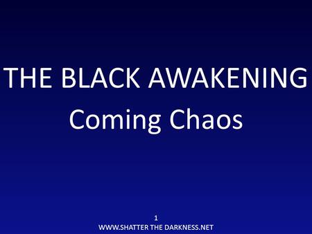 THE BLACK AWAKENING Coming Chaos 1 WWW.SHATTER THE DARKNESS.NET.