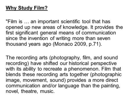 Why Study Film? Film is … an important scientific tool that has opened up new areas of knowledge. It provides the first significant general means of communication.
