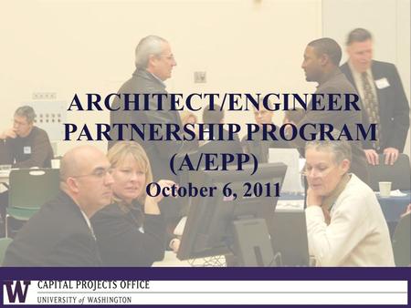 Capital Projects Office ARCHITECT/ENGINEER PARTNERSHIP PROGRAM (A/EPP) October 6, 2011.