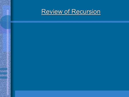 Review of Recursion. Definition: Recursion - The process of a function calling itself.