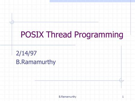 B.Ramamurthy1 POSIX Thread Programming 2/14/97 B.Ramamurthy.