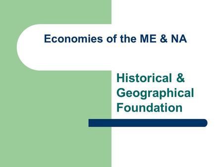 Economies of the ME & NA Historical & Geographical Foundation.