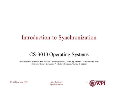 Introduction to Synchronization CS-3013 A-term 20081 Introduction to Synchronization CS-3013 Operating Systems (Slides include materials from Modern Operating.