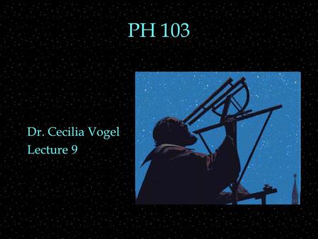 PH 103 Dr. Cecilia Vogel Lecture 9. Review Outline  Multiple Lenses  application to microscope  and telescope  Lenses  more corrective lenses  application.