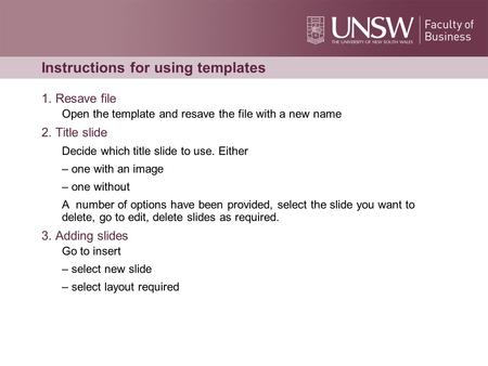 Instructions for using templates 1. Resave file Open the template and resave the file with a new name 2. Title slide Decide which title slide to use. Either.