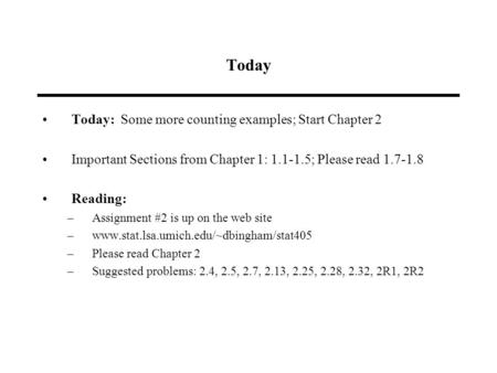 Today Today: Some more counting examples; Start Chapter 2 Important Sections from Chapter 1: 1.1-1.5; Please read 1.7-1.8 Reading: –Assignment #2 is up.