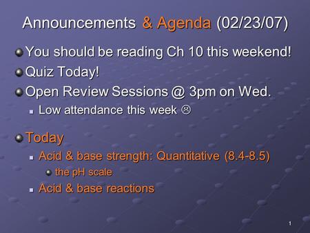 1 Announcements & Agenda (02/23/07) You should be reading Ch 10 this weekend! Quiz Today! Open Review 3pm on Wed. Low attendance this week 