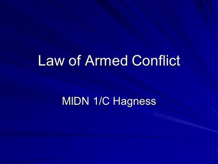 Law of Armed Conflict MIDN 1/C Hagness. Overview HistoryReadingLaws –Ethical conflicts Case study.