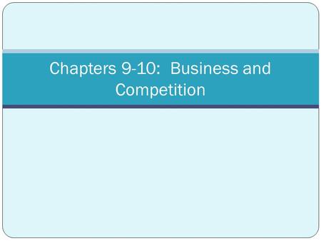 Chapters 9-10: Business and Competition. Starting a Business In group of four, List 10 businesses that have been in Mandan (or Bismarck) for a long time.