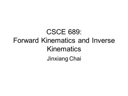 CSCE 689: Forward Kinematics and Inverse Kinematics
