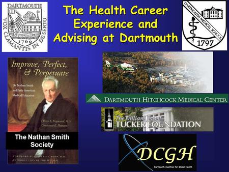 The Health Career Experience and Advising at Dartmouth The Nathan Smith Society.