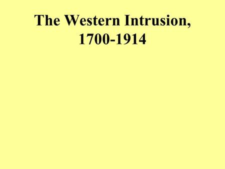 The Western Intrusion, 1700-1914. I.Introduction  The Rise of the West  Reform and Revival.