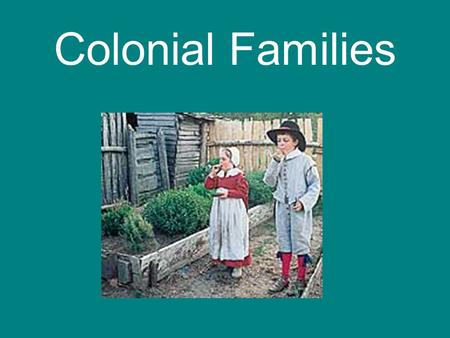 Colonial Families. Chesapeake Women marrying younger.