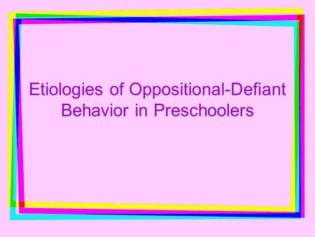 Etiologies of Oppositional-Defiant Behavior in Preschoolers.