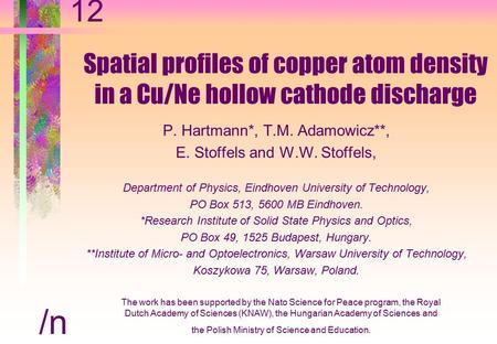 Spatial profiles of copper atom density in a Cu/Ne hollow cathode discharge P. Hartmann*, T.M. Adamowicz**, E. Stoffels and W.W. Stoffels, Department of.