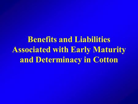 Benefits and Liabilities Associated with Early Maturity and Determinacy in Cotton.