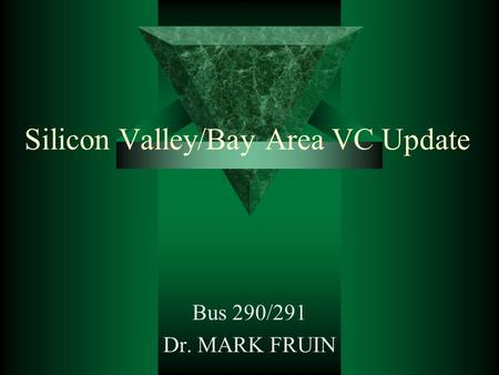 Silicon Valley/Bay Area VC Update Bus 290/291 Dr. MARK FRUIN.