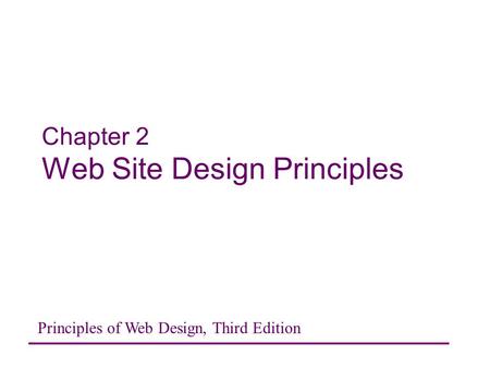 Chapter 2 Web Site Design Principles Principles of Web Design, Third Edition.