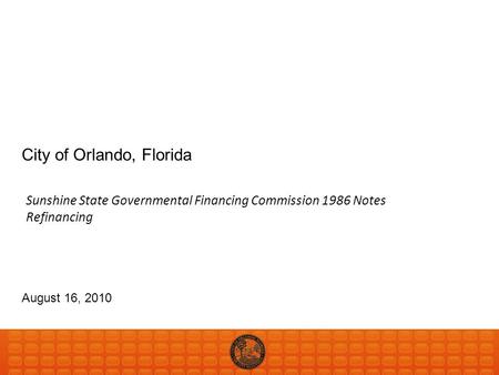 City of Orlando, Florida August 16, 2010 Sunshine State Governmental Financing Commission 1986 Notes Refinancing.
