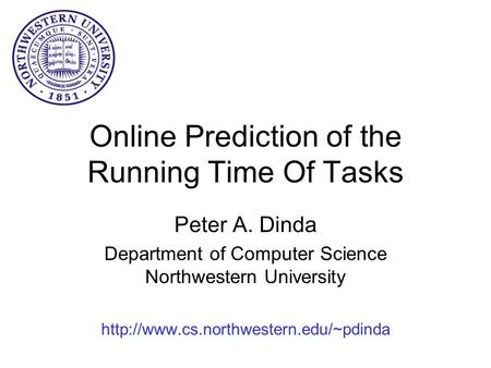 Online Prediction of the Running Time Of Tasks Peter A. Dinda Department of Computer Science Northwestern University