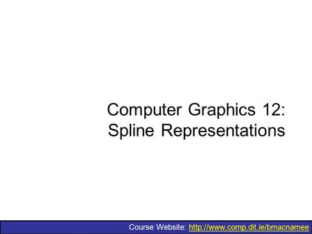 Computer Graphics 12: Spline Representations