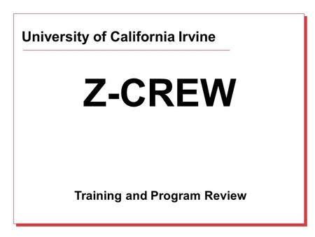 University of California Irvine Training and Program Review Z-CREW.