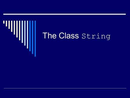 The Class String. String Constants and Variables  There is no primitive type for strings in Java.  There is a class called String that can be used to.