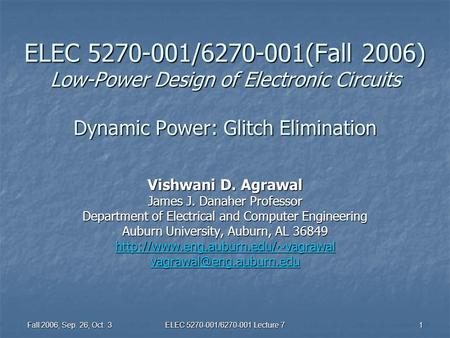 Fall 2006, Sep. 26, Oct. 3 ELEC 5270-001/6270-001 Lecture 7 1 ELEC 5270-001/6270-001(Fall 2006) Low-Power Design of Electronic Circuits Dynamic Power: