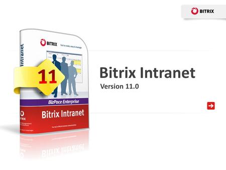 Bitrix Intranet Version 11.0. Bitrix Intranet v11.0 is a new gene- ration web application designed to facilitate business tasks in three main areas: Bitrix.