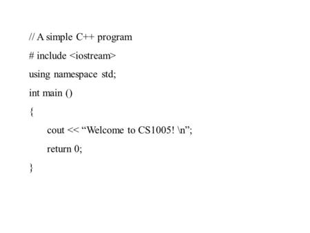 // A simple C++ program # include using namespace std; int main () { cout 