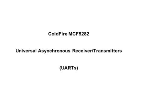 ColdFire MCF5282 Universal Asynchronous Receiver/Transmitters (UARTs)