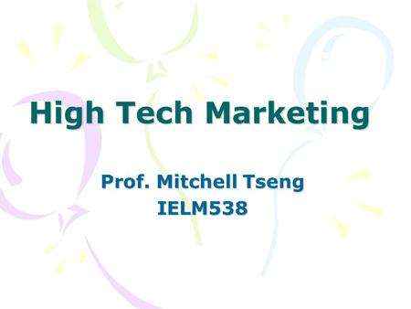 High Tech Marketing Prof. Mitchell Tseng IELM538.