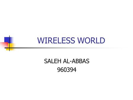 WIRELESS WORLD SALEH AL-ABBAS 960394 OUTLINE INTRODUCTION. WIRELESS TECHNOLOGIES - Wi-Fi - WiMAX BASIC FUNCTION. EVALUATION CRITERIA. ALTERNATIVE SOLUTIONS.