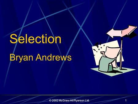 © 2002 McGraw-Hill Ryerson Ltd.1 Selection Bryan Andrews.