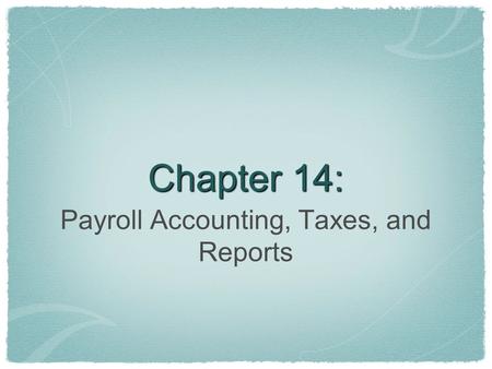 Payroll Accounting, Taxes, and Reports